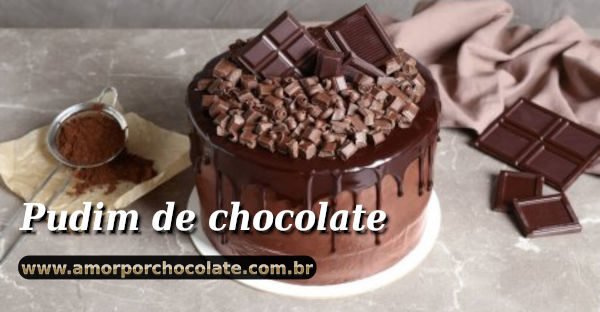 Como fazer um delicioso pudim de chocolate