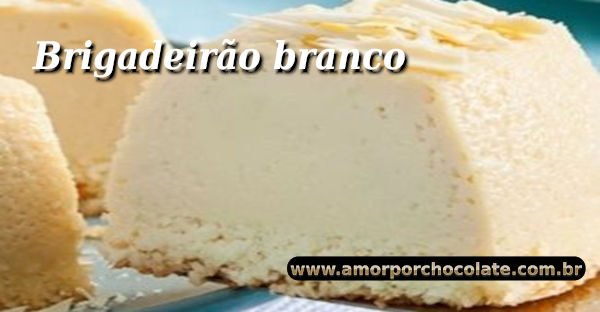 Como fazer um Irresistível brigadeirão branco